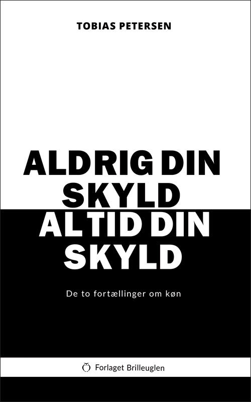 Tobias Petersen Aldrig Din Skyld Altid Din Skyld Forlaget Brilleuglen